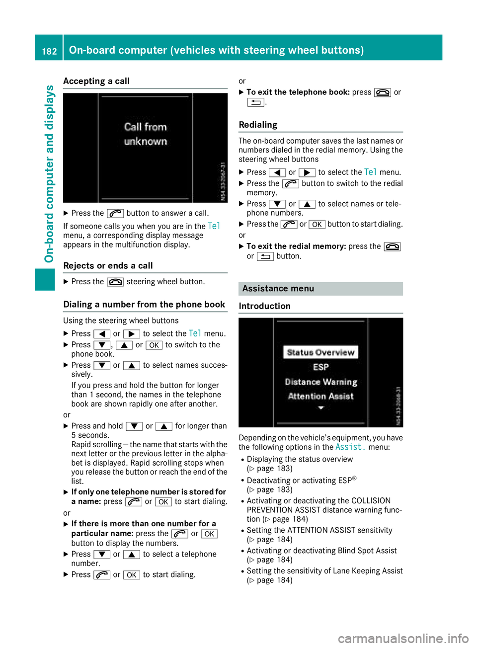 MERCEDES-BENZ METRIS 2016 MY16 Operator’s Manual Acceptingacall
XPress th e6 buttontoa nswer acall.
If someon ecallsy ou when you are in th eTel
menu, acorre sponding display message
appear sinthemultifunction display.
Rejects orendsac all
XPress th MERCEDES-BENZ METRIS 2016 MY16 Operator’s Manual Acceptingacall
XPress th e6 buttontoa nswer acall.
If someon ecallsy ou when you are in th eTel
menu, acorre sponding display message
appear sinthemultifunction display.
Rejects orendsac all
XPress th