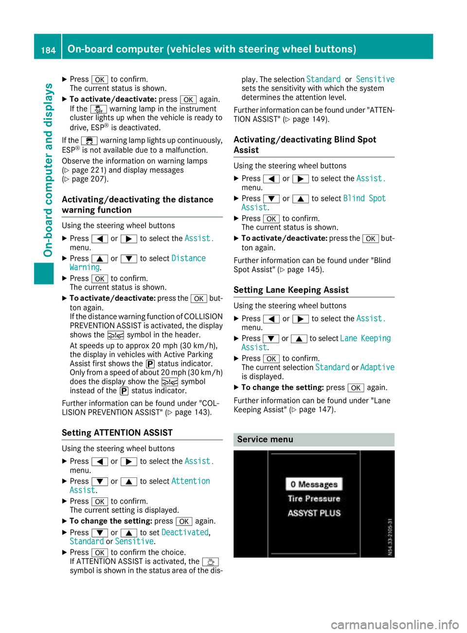 MERCEDES-BENZ METRIS 2016 MY16 Operator’s Manual XPressato confirm.
The currents tatus is shown.
XTo activate/deactivate: pressaagain.
If the å warning lamp in the instrument
cluster lights up when the vehicle is ready to
drive, ESP
®is deactivate MERCEDES-BENZ METRIS 2016 MY16 Operator’s Manual XPressato confirm.
The currents tatus is shown.
XTo activate/deactivate: pressaagain.
If the å warning lamp in the instrument
cluster lights up when the vehicle is ready to
drive, ESP
®is deactivate