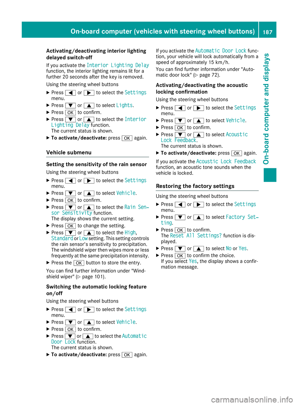 MERCEDES-BENZ METRIS 2016 MY16 Operator’s Manual Activating/deactivatinginteri orlighting
delayed switch-off
If you activat ethe Interior Lighting Delayfunction ,the interio rlightin gremains lit for a
further 20 seconds after th ekeyis removed.
Usi MERCEDES-BENZ METRIS 2016 MY16 Operator’s Manual Activating/deactivatinginteri orlighting
delayed switch-off
If you activat ethe Interior Lighting Delayfunction ,the interio rlightin gremains lit for a
further 20 seconds after th ekeyis removed.
Usi