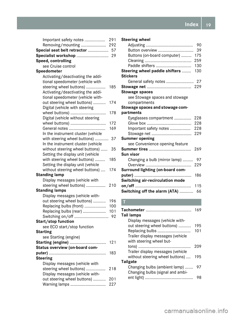 MERCEDES-BENZ METRIS 2016  MY16 Operator’s Manual Important safety notes .................. 291
Removing/mounting ...................... 292
Special seat beltr etractor.................. 57
Specialist workshop ............................ 29
Speed, c