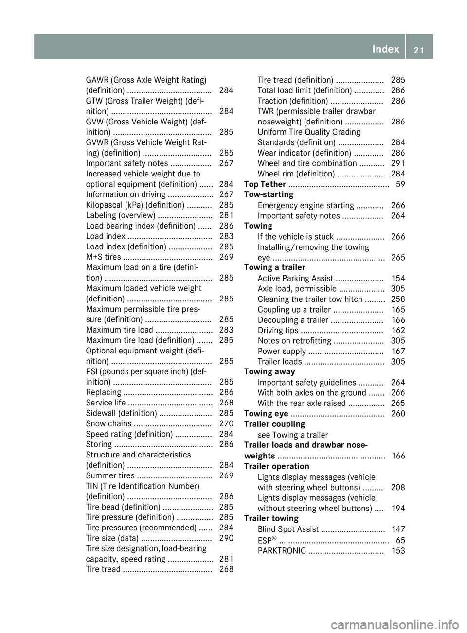 MERCEDES-BENZ METRIS 2016 MY16 Operator’s Manual GAWR(Gross Axle WeightR ating)
(definition) .................................... .284
GTW (Gross Trailer Weight) (defi-
nition) ............................................ 284
GVW (Gross Vehicle Weig MERCEDES-BENZ METRIS 2016 MY16 Operator’s Manual GAWR(Gross Axle WeightR ating)
(definition) .................................... .284
GTW (Gross Trailer Weight) (defi-
nition) ............................................ 284
GVW (Gross Vehicle Weig