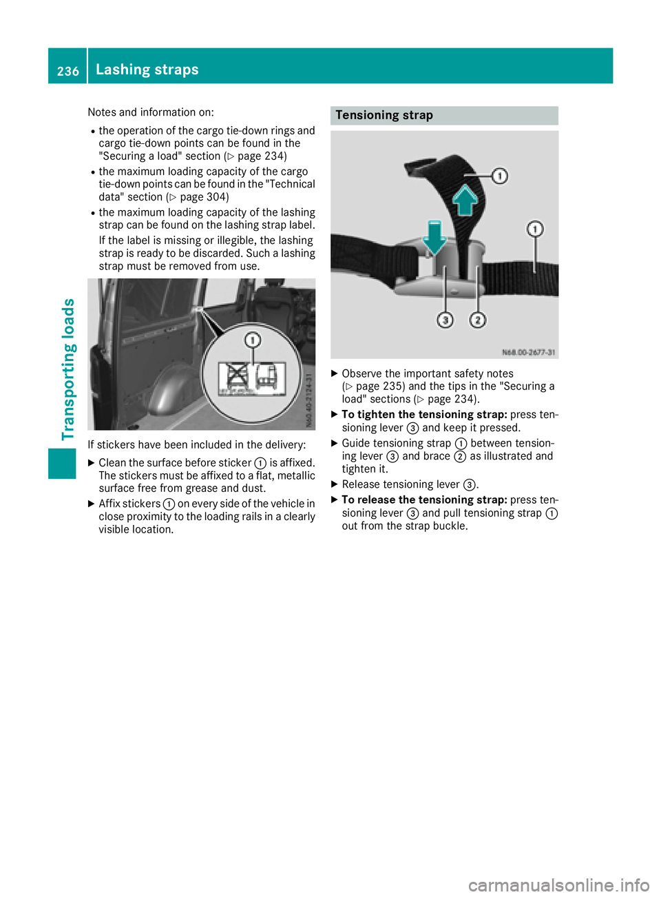 MERCEDES-BENZ METRIS 2016 MY16 Operator’s Manual Notes and information on:
Rthe operationofthe cargo tie-down rings and
cargo tie-down points can be found in the
"Securing aload "section (
Ypage 234)
Rthe maximum loading capacity of the carg MERCEDES-BENZ METRIS 2016 MY16 Operator’s Manual Notes and information on:
Rthe operationofthe cargo tie-down rings and
cargo tie-down points can be found in the
"Securing aload "section (
Ypage 234)
Rthe maximum loading capacity of the carg