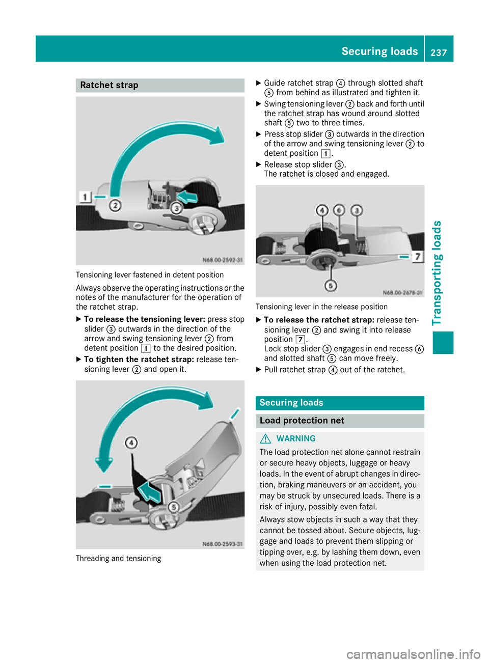 MERCEDES-BENZ METRIS 2016 MY16 Operator’s Manual Ratchetstrap
Tensioning lever fastened in detent position
Alway sobserve the operating instructions or the
notes of the manufacturer for the operation of
the ratchet strap.
XTo releas ethe tensionin g MERCEDES-BENZ METRIS 2016 MY16 Operator’s Manual Ratchetstrap
Tensioning lever fastened in detent position
Alway sobserve the operating instructions or the
notes of the manufacturer for the operation of
the ratchet strap.
XTo releas ethe tensionin g