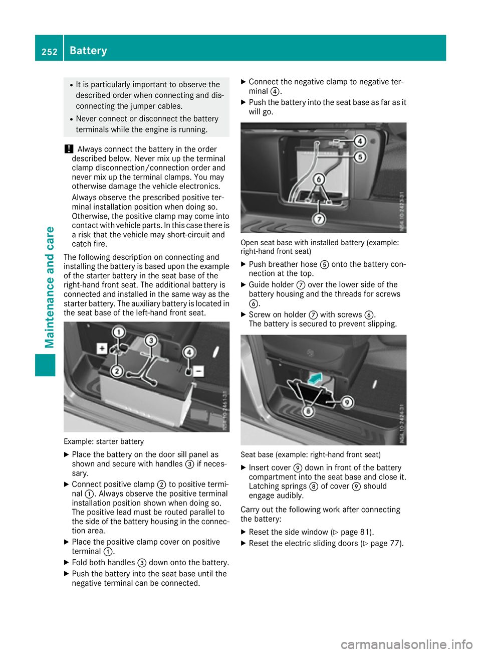 MERCEDES-BENZ METRIS 2016 MY16 Operator’s Manual RIt is particularly important to observe the
describedorder when connecting and dis-
connecting the jumper cables.
RNever connect or disconnect the battery
terminals whil ethe engine is running.
!Alwa MERCEDES-BENZ METRIS 2016 MY16 Operator’s Manual RIt is particularly important to observe the
describedorder when connecting and dis-
connecting the jumper cables.
RNever connect or disconnect the battery
terminals whil ethe engine is running.
!Alwa