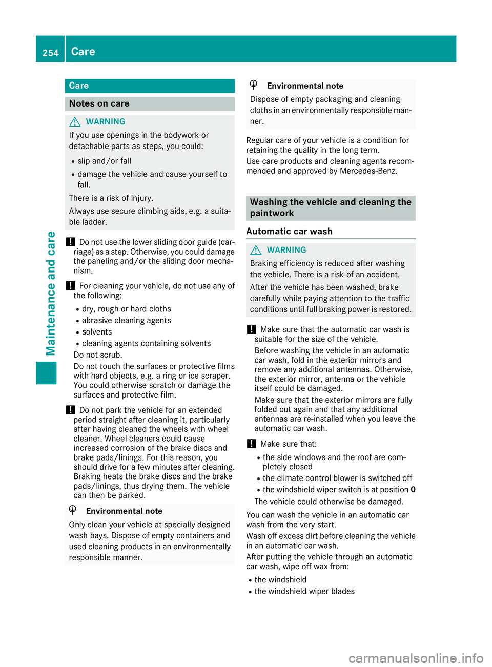 MERCEDES-BENZ METRIS 2016 MY16 Operator’s Manual Care
Notes on care
GWARNING
If you use opening sinthebodywork or
detachable part sassteps, you could:
Rslip and/or fall
Rdamag ethe vehicle and caus eyourself to
fall.
Thereisar iskofi njury.
Always u MERCEDES-BENZ METRIS 2016 MY16 Operator’s Manual Care
Notes on care
GWARNING
If you use opening sinthebodywork or
detachable part sassteps, you could:
Rslip and/or fall
Rdamag ethe vehicle and caus eyourself to
fall.
Thereisar iskofi njury.
Always u