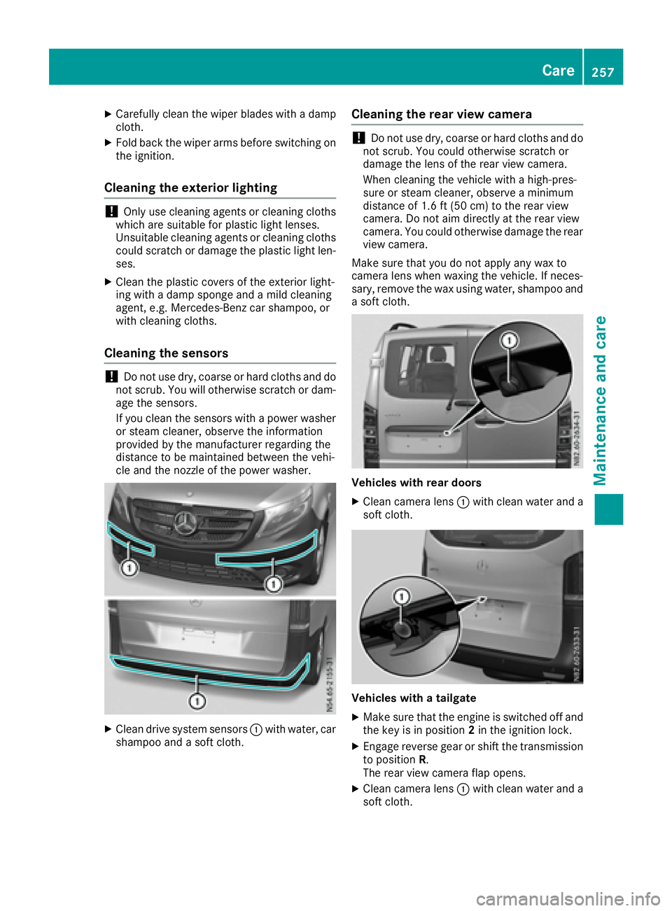 MERCEDES-BENZ METRIS 2016 MY16 Operator’s Manual XCarefullyclean th ewiper blades wit hadamp
cloth.
XFol db ack th ewiper armsbefore switching on
th ei gnition.
Cleaning th eexterior lighting
!Only use cleanin gagents or cleanin gcloths
whic hare su MERCEDES-BENZ METRIS 2016 MY16 Operator’s Manual XCarefullyclean th ewiper blades wit hadamp
cloth.
XFol db ack th ewiper armsbefore switching on
th ei gnition.
Cleaning th eexterior lighting
!Only use cleanin gagents or cleanin gcloths
whic hare su
