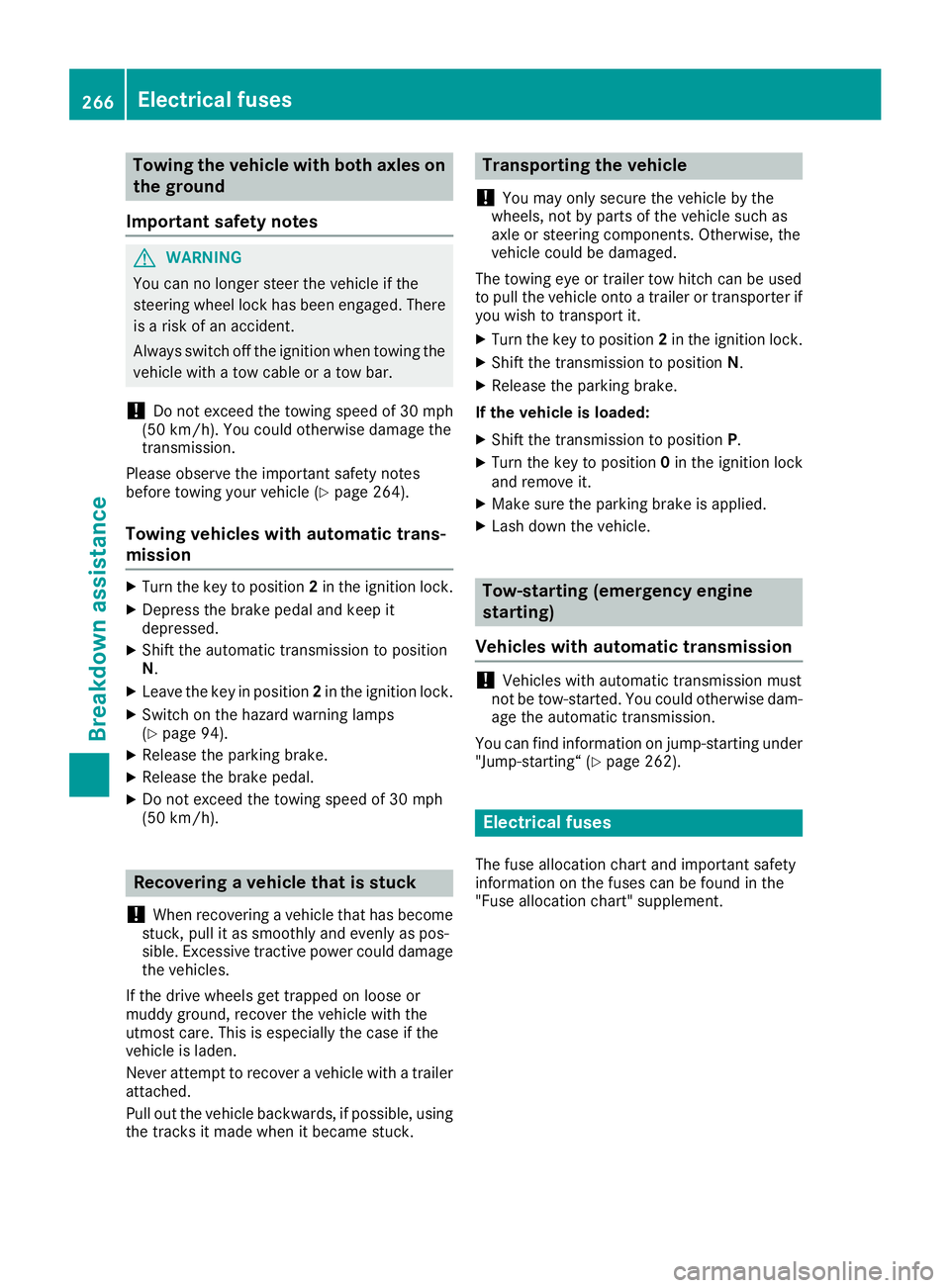 MERCEDES-BENZ METRIS 2016 MY16 Operator’s Manual Towingthe vehicle with both axles on
the ground
Important safety notes
GWARNING
Yo uc an no longe rstee rthe vehicl eifthe
steerin gwheel lock hasb eene ngaged .There
is ar iskofana ccident.
Alway ssw MERCEDES-BENZ METRIS 2016 MY16 Operator’s Manual Towingthe vehicle with both axles on
the ground
Important safety notes
GWARNING
Yo uc an no longe rstee rthe vehicl eifthe
steerin gwheel lock hasb eene ngaged .There
is ar iskofana ccident.
Alway ssw