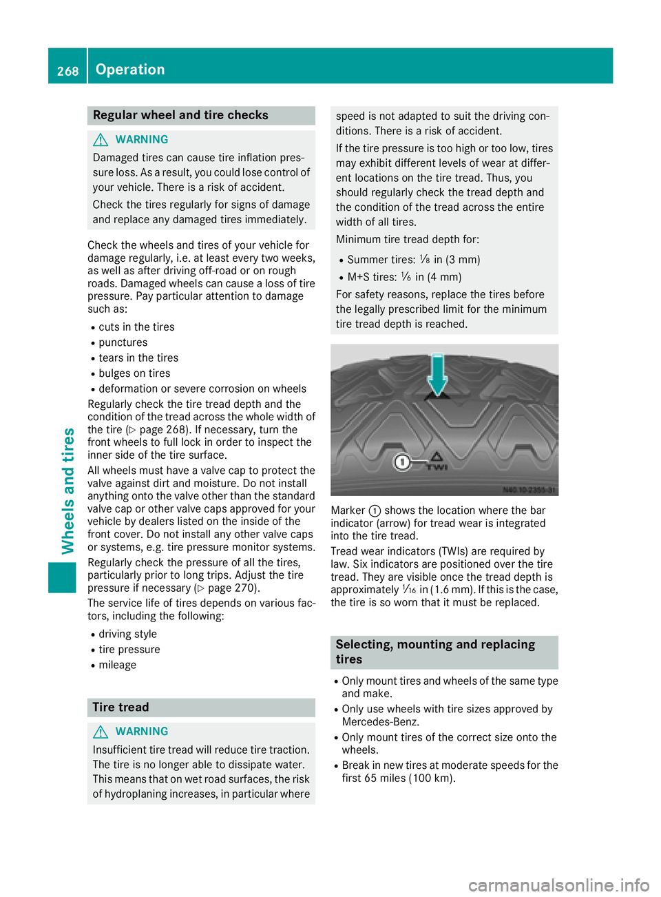 MERCEDES-BENZ METRIS 2016 MY16 Operator’s Manual Regular wheel and tire checks
GWARNING
Damaged tire scan cause tire inflation pres-
sure loss. As aresult, yo ucould lose control of
your vehicle. There is ariskofa ccident.
Check the tire sregularl y MERCEDES-BENZ METRIS 2016 MY16 Operator’s Manual Regular wheel and tire checks
GWARNING
Damaged tire scan cause tire inflation pres-
sure loss. As aresult, yo ucould lose control of
your vehicle. There is ariskofa ccident.
Check the tire sregularl y