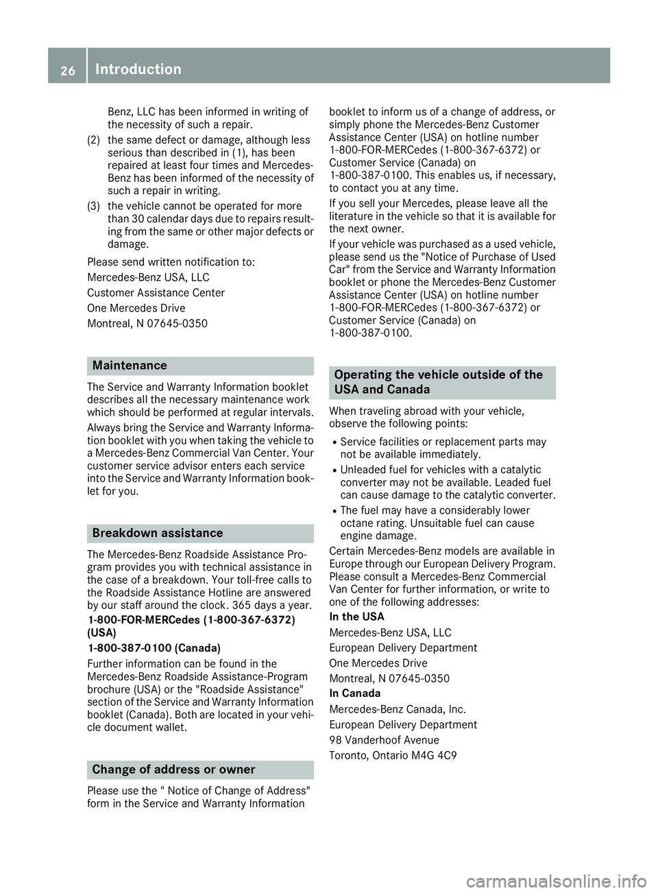 MERCEDES-BENZ METRIS 2016 MY16 Operator’s Manual Benz, LLC has beeninformed in writing of
the necessity of such arepair.
(2) the sam edefect or damage, although less
serioust han described in (1) ,has been
repaired at least fou rtimes and Mercedes-
MERCEDES-BENZ METRIS 2016 MY16 Operator’s Manual Benz, LLC has beeninformed in writing of
the necessity of such arepair.
(2) the sam edefect or damage, although less
serioust han described in (1) ,has been
repaired at least fou rtimes and Mercedes-