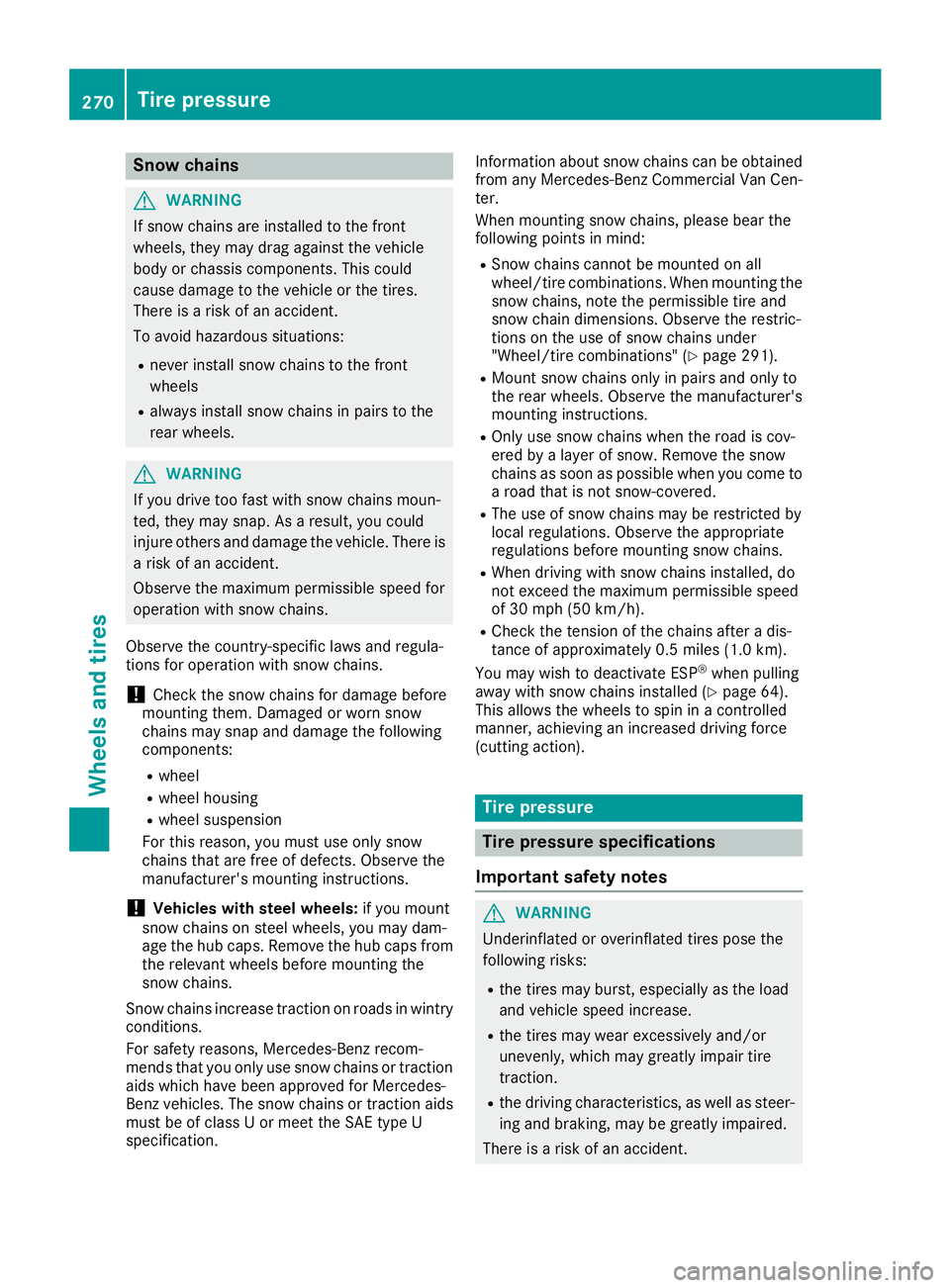 MERCEDES-BENZ METRIS 2016 MY16 Operator’s Manual Snow chains
GWARNING
If snow chains are installed to the front
wheels, they may drag against the vehicle
body or chassis components. This could
cause damage to the vehicle or the tires.
There is arisk MERCEDES-BENZ METRIS 2016 MY16 Operator’s Manual Snow chains
GWARNING
If snow chains are installed to the front
wheels, they may drag against the vehicle
body or chassis components. This could
cause damage to the vehicle or the tires.
There is arisk