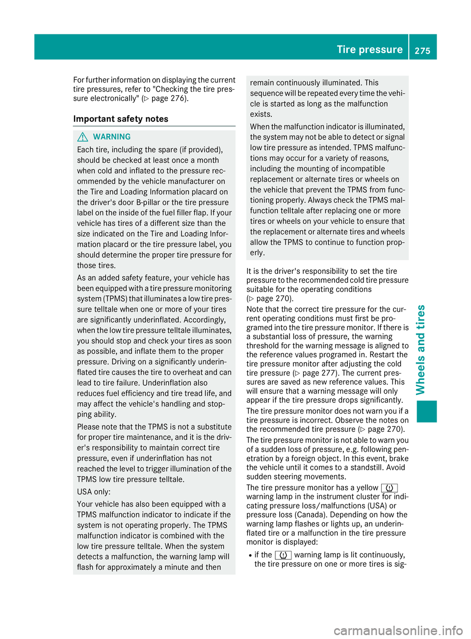 MERCEDES-BENZ METRIS 2016 MY16 Operator’s Manual For further information on displaying the current
tire pressures, referto"Checking the tire pres-
sur eelectronically" (
Ypage 276).
Important safety notes
GWARNING
Each tire, including the sp MERCEDES-BENZ METRIS 2016 MY16 Operator’s Manual For further information on displaying the current
tire pressures, referto"Checking the tire pres-
sur eelectronically" (
Ypage 276).
Important safety notes
GWARNING
Each tire, including the sp