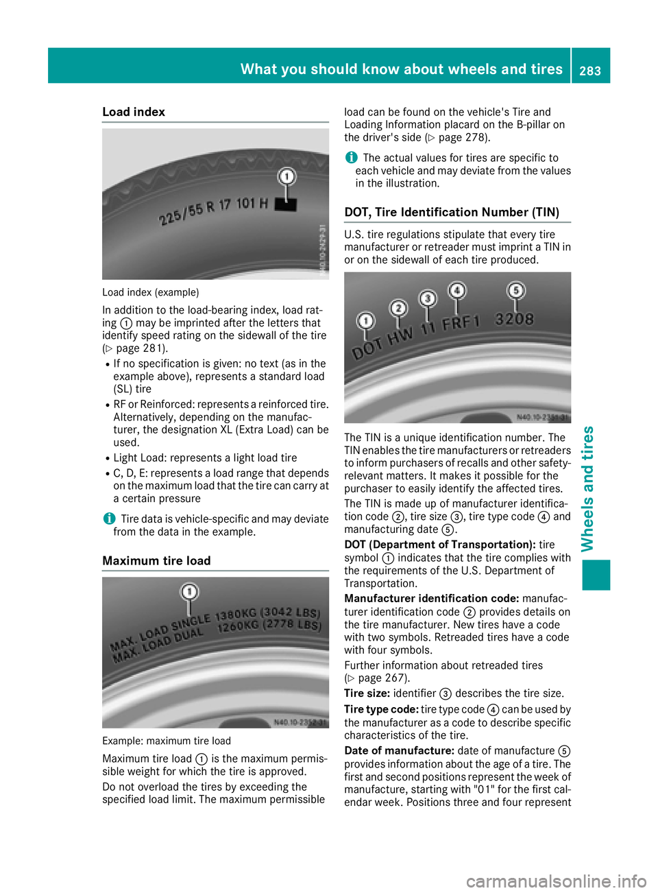 MERCEDES-BENZ METRIS 2016  MY16 Operator’s Manual Load index
Load index(example)
In addition to th eload-bearin gindex, load rat-
ing :may be imprinted after th eletter sthat
identif yspeed rating on th esidewall of th etire
(
Ypage 281).
RIf no spec