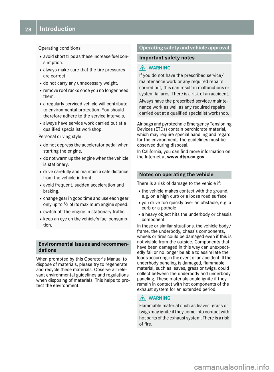 MERCEDES-BENZ METRIS 2016 MY16 Operator’s Manual Operating conditions:
Ravoid short trips as these increase fuel con-
sumption.
Ralways make sure that the tire pressures
are correct.
Rdo not carry any unnecessary weight.
Rremove roof racks once you MERCEDES-BENZ METRIS 2016 MY16 Operator’s Manual Operating conditions:
Ravoid short trips as these increase fuel con-
sumption.
Ralways make sure that the tire pressures
are correct.
Rdo not carry any unnecessary weight.
Rremove roof racks once you