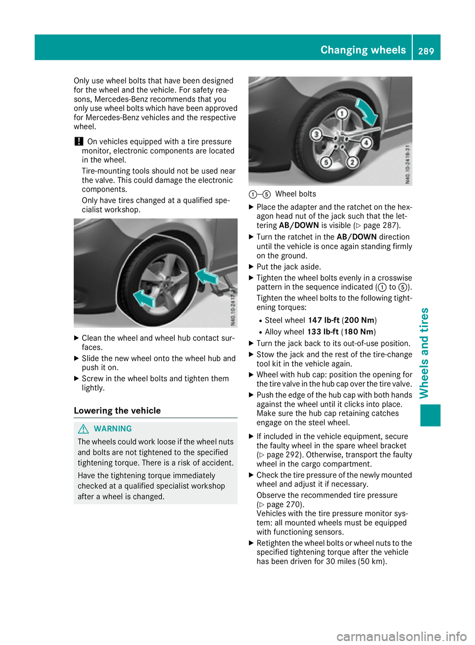 MERCEDES-BENZ METRIS 2016  MY16 Operator’s Manual Only use wheel bolts that have been designed
for the wheel and the vehicle. For safety rea-
sons, Mercedes-Benz recommends that you
only use wheel bolts which have been approved
for Mercedes-Benz vehi
