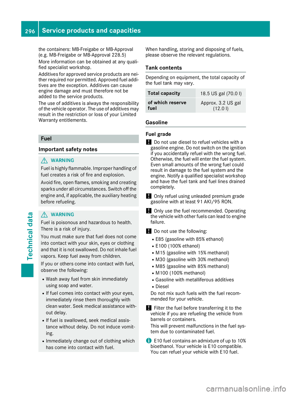 MERCEDES-BENZ METRIS 2016  MY16 Operator’s Manual the containers: MB-Freigabe or MB-Approval
(e.g. MB-Freigabe or MB-Approval228.5)
Mor einformation can be obtained at any quali-
fie ds pecialis tworkshop.
Additives for approved service products ar e