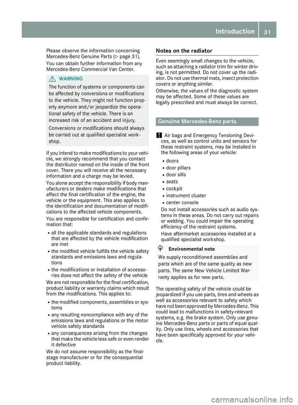 MERCEDES-BENZ METRIS 2016 MY16 Operator’s Manual Please observe the information concerning
Mercedes-Benz Genuine Parts (Ypage 31).
You can obtain further information from any
Mercedes-Benz Commercial Van Center.
GWARNING
The function of systems or c MERCEDES-BENZ METRIS 2016 MY16 Operator’s Manual Please observe the information concerning
Mercedes-Benz Genuine Parts (Ypage 31).
You can obtain further information from any
Mercedes-Benz Commercial Van Center.
GWARNING
The function of systems or c