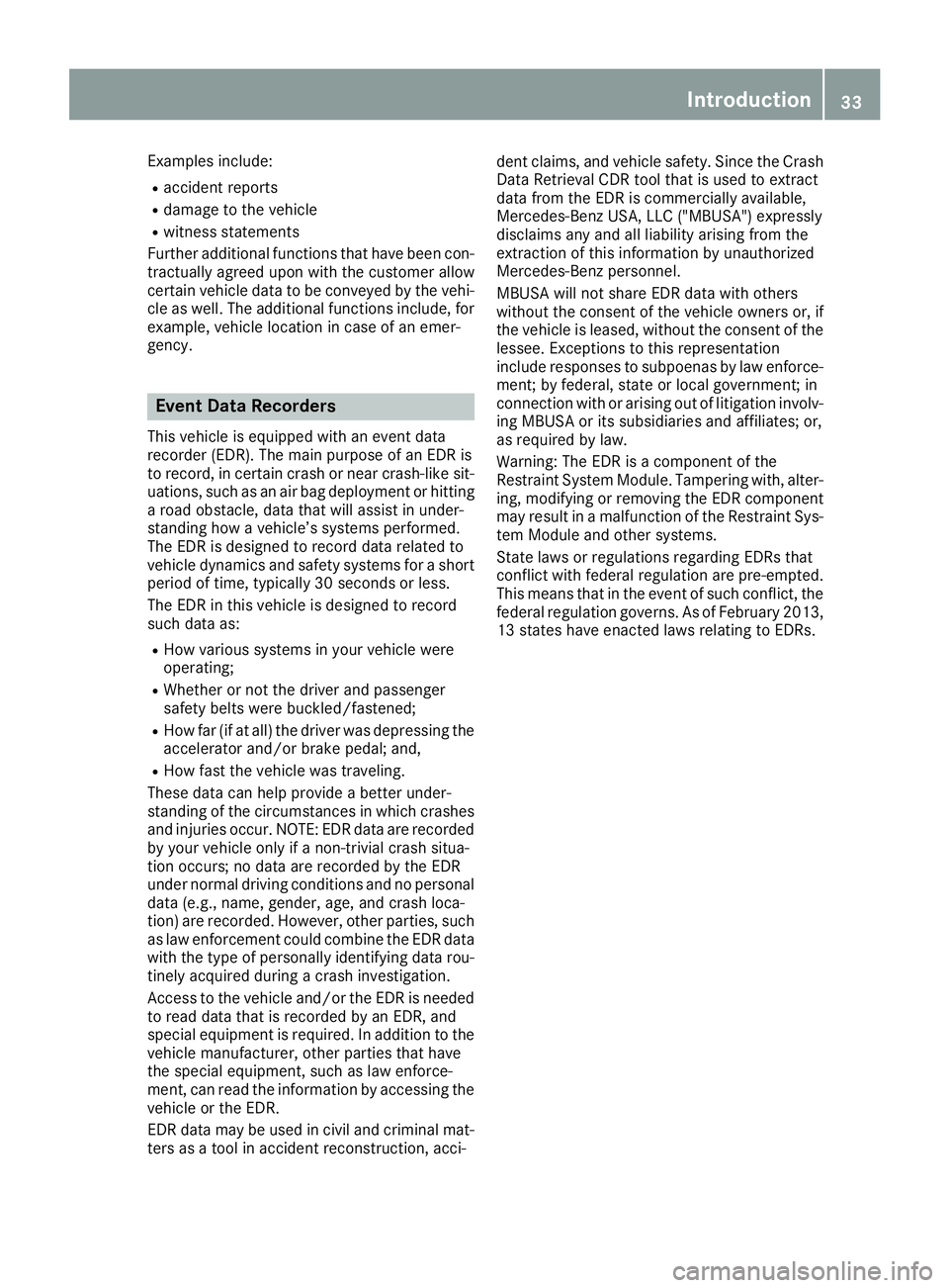 MERCEDES-BENZ METRIS 2016 MY16 Operator’s Manual Examples include:
Raccident reports
Rdamage to the vehicle
Rwitnessstatements
Furthera dditional functions thath aveb eenc on-
tractuall yagree du ponw itht he custome rallow
certain vehicl edatatobec MERCEDES-BENZ METRIS 2016 MY16 Operator’s Manual Examples include:
Raccident reports
Rdamage to the vehicle
Rwitnessstatements
Furthera dditional functions thath aveb eenc on-
tractuall yagree du ponw itht he custome rallow
certain vehicl edatatobec