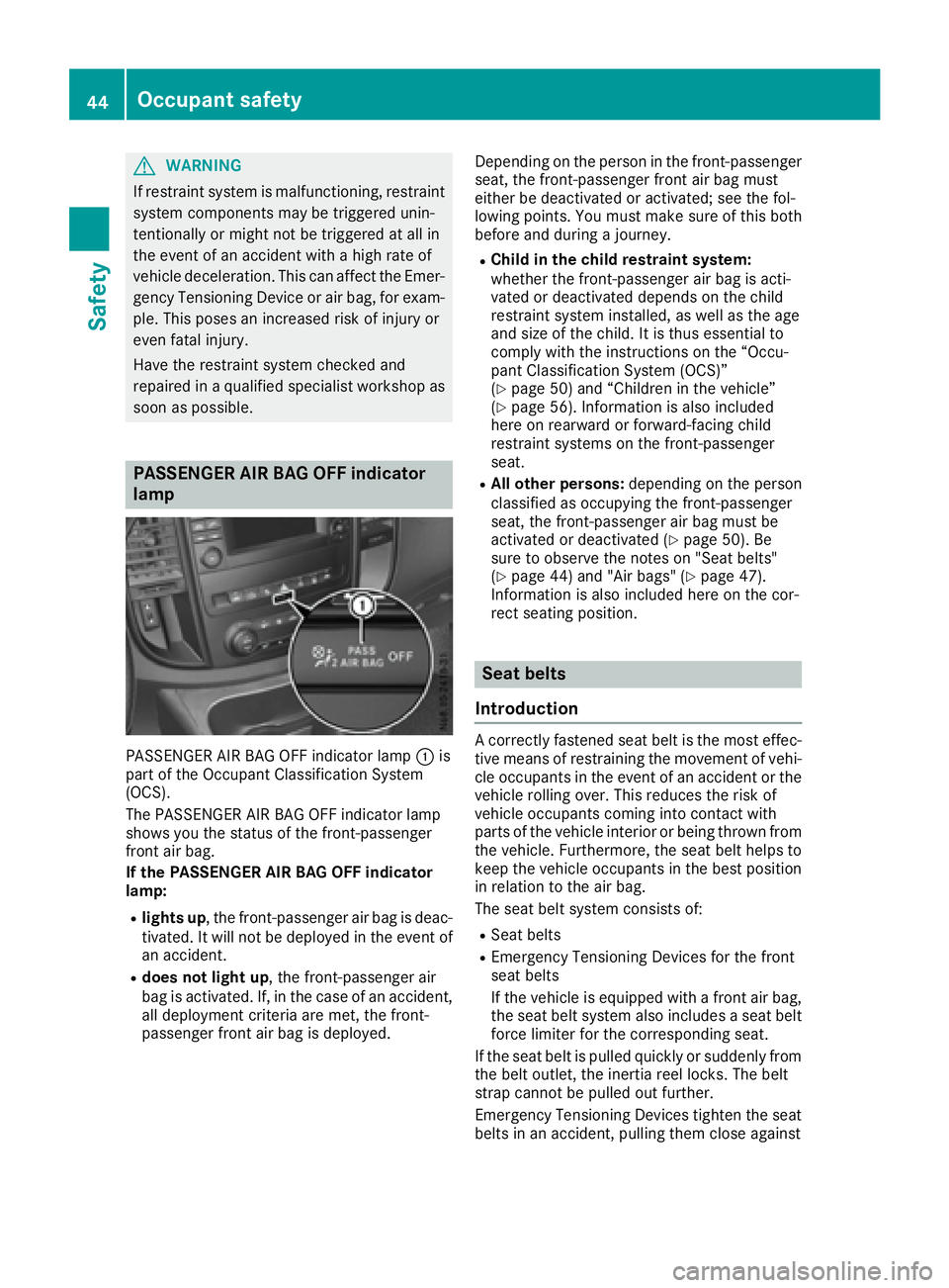 MERCEDES-BENZ METRIS 2016 MY16 Operator’s Manual GWARNING
If restraint system is malfunctioning, restraint
system components may be triggere dunin-
tentionall yormight not be triggere datall in
the event of an accident with ahigh rate of
vehicled ec MERCEDES-BENZ METRIS 2016 MY16 Operator’s Manual GWARNING
If restraint system is malfunctioning, restraint
system components may be triggere dunin-
tentionall yormight not be triggere datall in
the event of an accident with ahigh rate of
vehicled ec