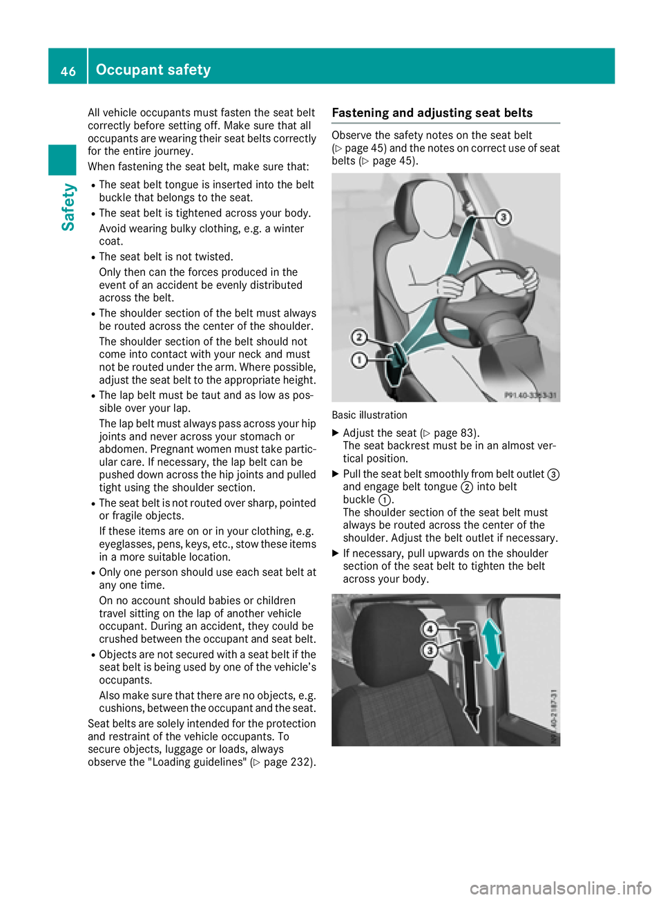 MERCEDES-BENZ METRIS 2016 MY16 Operator’s Manual All vehicleoccupants must fasten the sea tbelt
correctl ybefore setting off. Make sure thata ll
occupants ar eweari ng thei rseatb elts correctly
for the entire journey.
Whe nfastening the sea tbelt, MERCEDES-BENZ METRIS 2016 MY16 Operator’s Manual All vehicleoccupants must fasten the sea tbelt
correctl ybefore setting off. Make sure thata ll
occupants ar eweari ng thei rseatb elts correctly
for the entire journey.
Whe nfastening the sea tbelt,