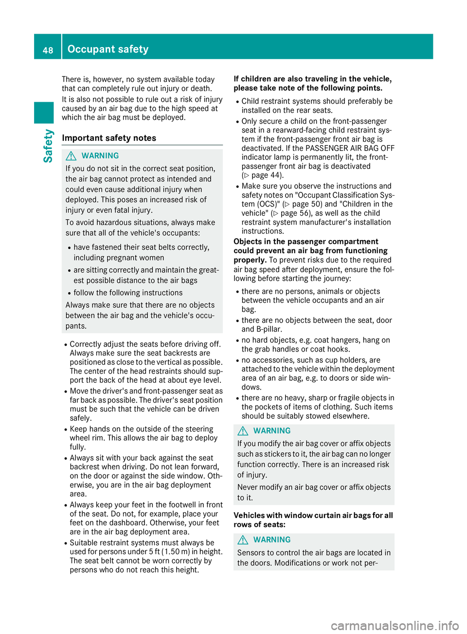 MERCEDES-BENZ METRIS 2016 MY16 Operator’s Manual There is, however, no system availabletoday
that can completely rule out injury or death.
It is also not possible to rule out arisk of injury
caused by an air bag due to the high speed at
which the ai MERCEDES-BENZ METRIS 2016 MY16 Operator’s Manual There is, however, no system availabletoday
that can completely rule out injury or death.
It is also not possible to rule out arisk of injury
caused by an air bag due to the high speed at
which the ai