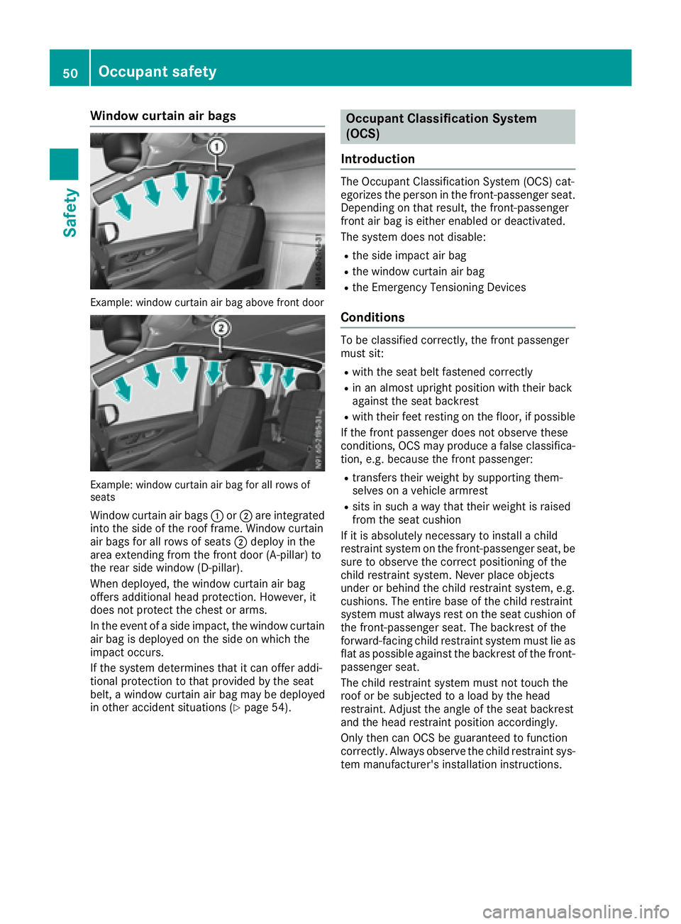 MERCEDES-BENZ METRIS 2016  MY16 Operator’s Manual Windowcurtain air bags
Example:window curtai nair bag above front door
Example :window curtai nair bag for all rows of
seats
Windo wcurtai nair bags :or; are integrated
into the side of the roof frame