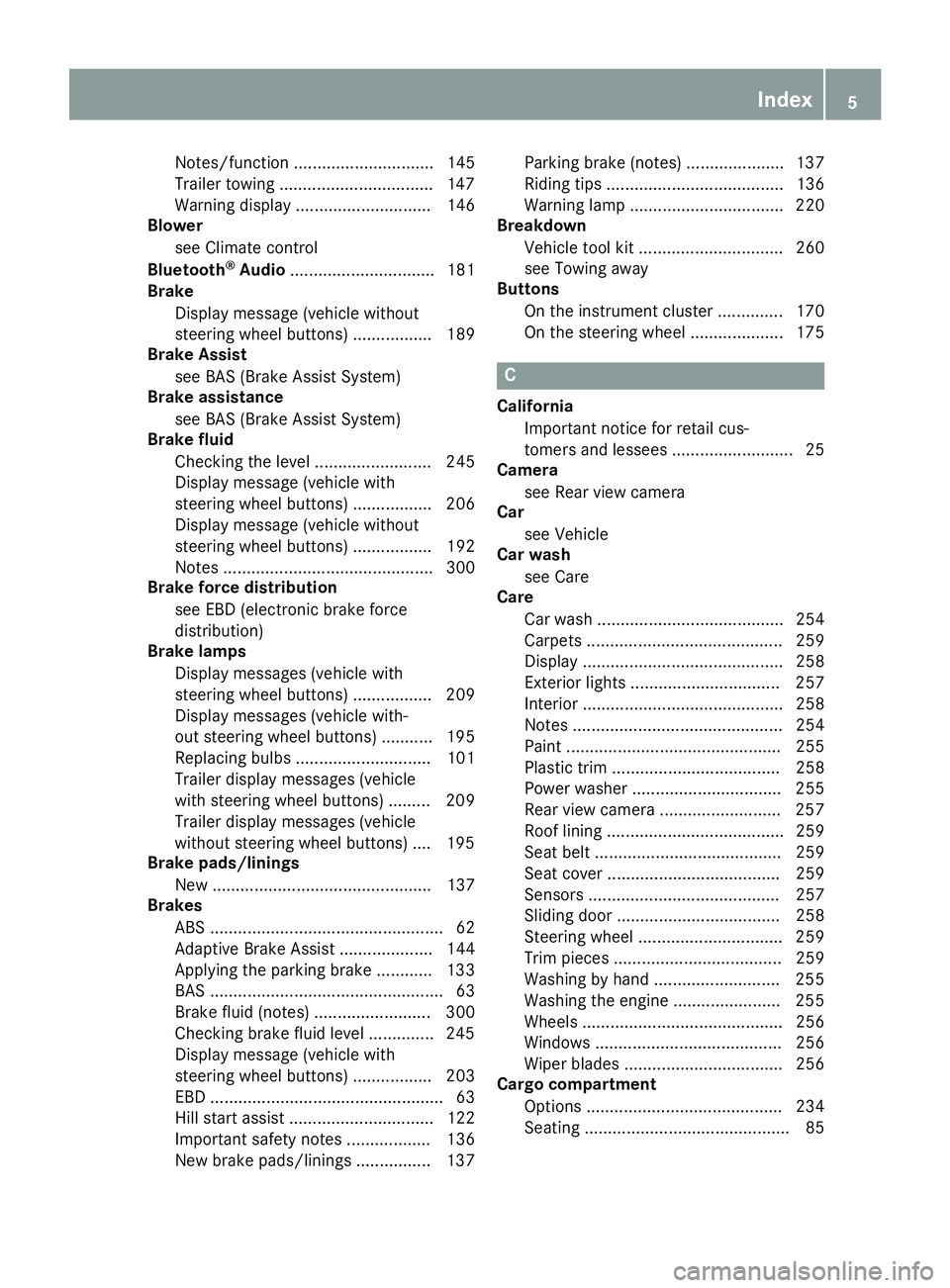 MERCEDES-BENZ METRIS 2016  MY16 Operator’s Manual Notes/function .............................. 145
Trailer towing .................................147
Warning displa y............................. 146
Blower
see Climate control
Bluetooth
®Audio ...