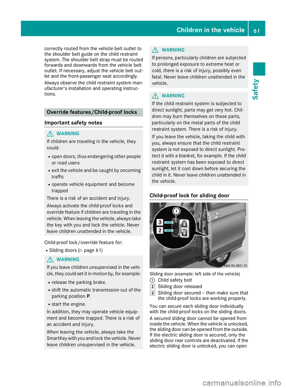 MERCEDES-BENZ METRIS 2016 MY16 Operator’s Manual correctly routed from the vehicle beltoutlet to
the shoulder bel tguide on the chil drestraint
system. The shoulder bel tstrapm ustb erouted
forward sand downwards from the vehicle belt
outlet. If nec MERCEDES-BENZ METRIS 2016 MY16 Operator’s Manual correctly routed from the vehicle beltoutlet to
the shoulder bel tguide on the chil drestraint
system. The shoulder bel tstrapm ustb erouted
forward sand downwards from the vehicle belt
outlet. If nec