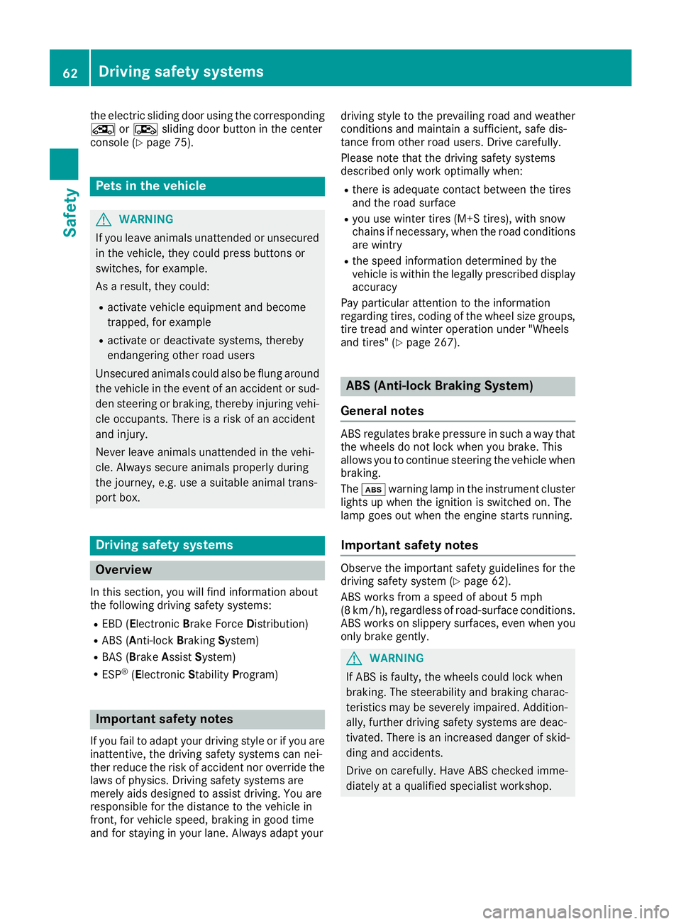 MERCEDES-BENZ METRIS 2016 MY16 Operator’s Manual the electricslidin gdoorusing the corresponding
Å orÆ sliding door button in the center
consol e(
Ypage 75).
Pets in the vehicle
GWARNING
If yo uleave animals unattended or unsecured
in the vehicle, MERCEDES-BENZ METRIS 2016 MY16 Operator’s Manual the electricslidin gdoorusing the corresponding
Å orÆ sliding door button in the center
consol e(
Ypage 75).
Pets in the vehicle
GWARNING
If yo uleave animals unattended or unsecured
in the vehicle,