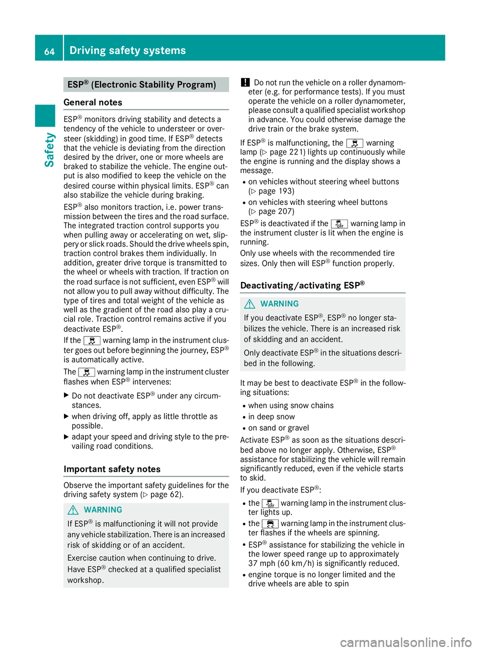 MERCEDES-BENZ METRIS 2016 MY16 Operator’s Manual ESP®(Electronic Stability Program)
General notes
ESP®monitors driving stabilitya nd detectsa
tendenc yofthevehicle to understeer or over-
steer (skidding) in good time. If ESP
®detects
that th eveh MERCEDES-BENZ METRIS 2016 MY16 Operator’s Manual ESP®(Electronic Stability Program)
General notes
ESP®monitors driving stabilitya nd detectsa
tendenc yofthevehicle to understeer or over-
steer (skidding) in good time. If ESP
®detects
that th eveh