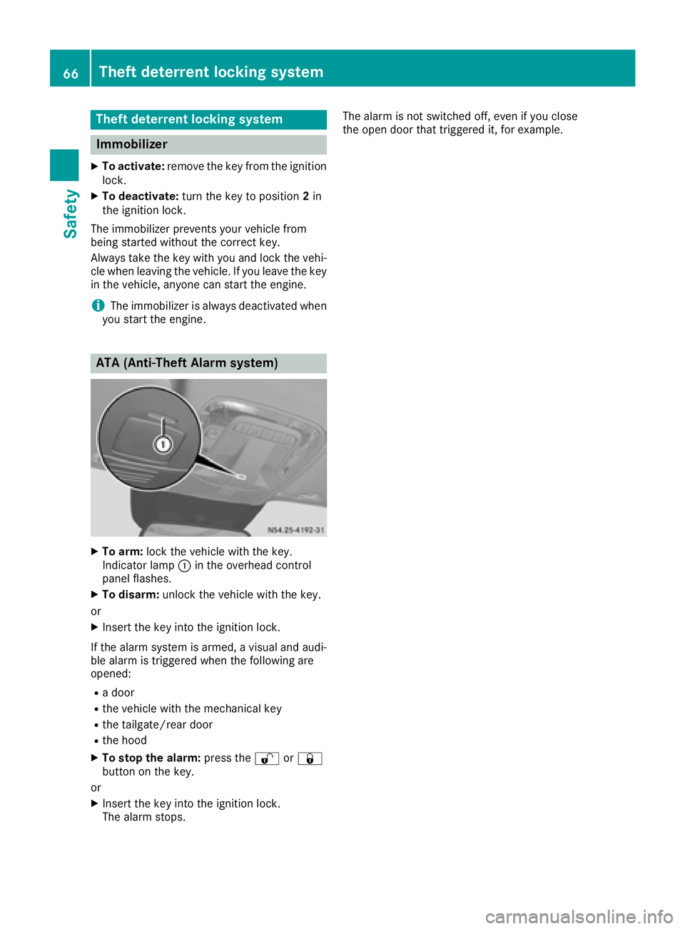 MERCEDES-BENZ METRIS 2016  MY16 Operator’s Manual Theft deterrentlocking system
Immobilizer
XTo activate: remove the key fromt he ignition
lock.
XTo deactivate: turnthe key to position 2in
the ignition lock.
The immobilize rprevents your vehicl efrom