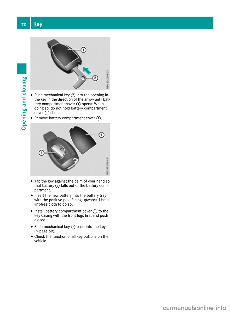 MERCEDES-BENZ METRIS 2016 MY16 Operator’s Manual XPush mechanical key;into the opening in
the key in the direction of the arrow until bat-
tery compartment cover :opens. When
doing so, do not hold battery compartment
cover :shut.
XRemove battery com MERCEDES-BENZ METRIS 2016 MY16 Operator’s Manual XPush mechanical key;into the opening in
the key in the direction of the arrow until bat-
tery compartment cover :opens. When
doing so, do not hold battery compartment
cover :shut.
XRemove battery com
