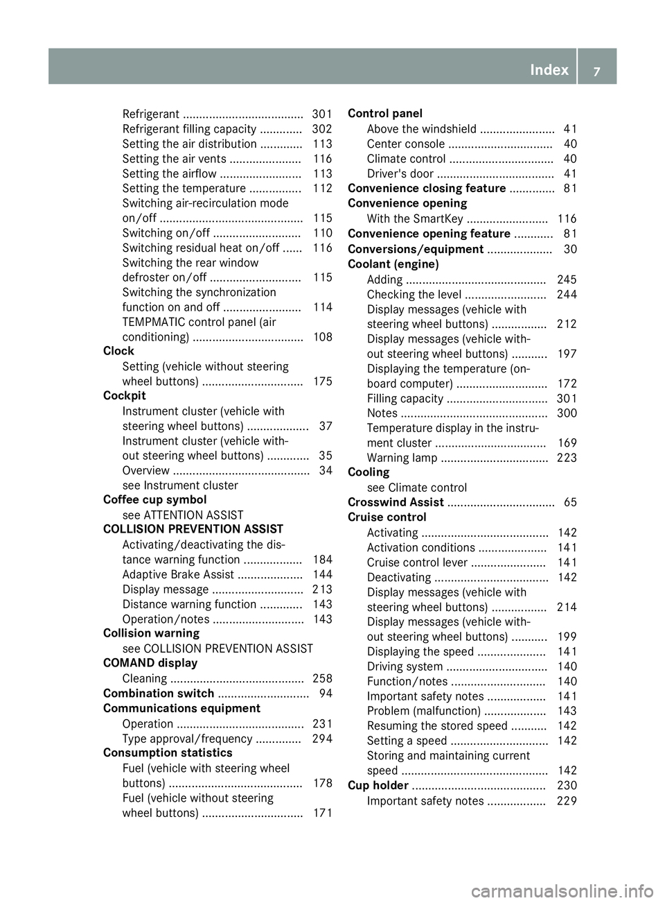 MERCEDES-BENZ METRIS 2016  MY16 Operator’s Manual Refrigerant .....................................301
Refrigerant filling capacity ............. 302
Setting the ai rdistribution ............. 113
Setting the ai rvents ......................1 16
Sett