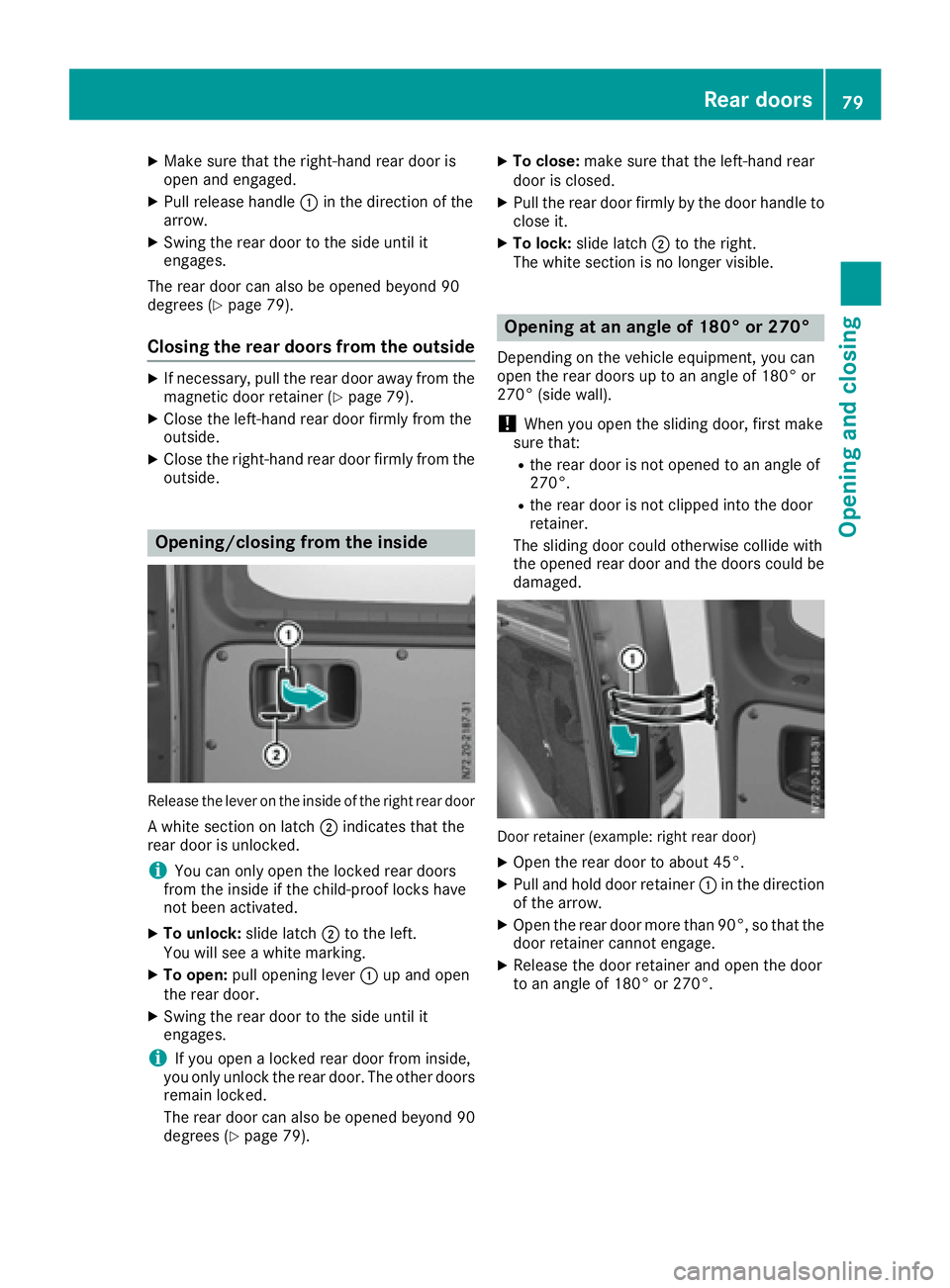 MERCEDES-BENZ METRIS 2016 MY16 Operator’s Manual XMake sure that the right-hand rear door is
open and engaged.
XPull release handle:in the direction of the
arrow.
XSwing the rear door to the side until it
engages.
The rear door can also be opened be MERCEDES-BENZ METRIS 2016 MY16 Operator’s Manual XMake sure that the right-hand rear door is
open and engaged.
XPull release handle:in the direction of the
arrow.
XSwing the rear door to the side until it
engages.
The rear door can also be opened be