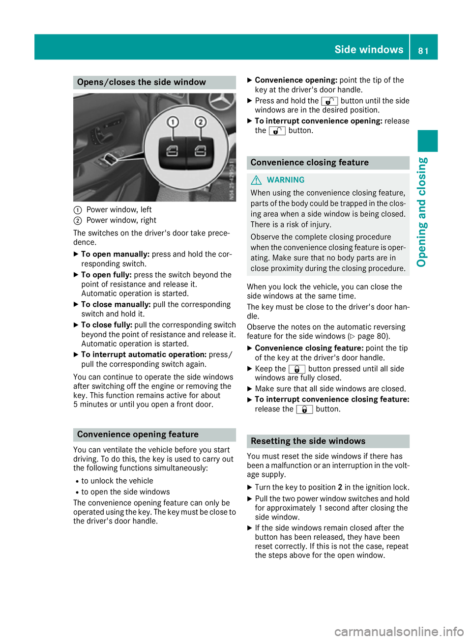 MERCEDES-BENZ METRIS 2016 MY16 Operator’s Manual Opens/closes the side window
:Power window, left
;Power window, right
The switches on the driver's door take prece-
dence.
XTo open manually: press and hold the cor-
respondin gswitch.
XTo open fu MERCEDES-BENZ METRIS 2016 MY16 Operator’s Manual Opens/closes the side window
:Power window, left
;Power window, right
The switches on the driver's door take prece-
dence.
XTo open manually: press and hold the cor-
respondin gswitch.
XTo open fu