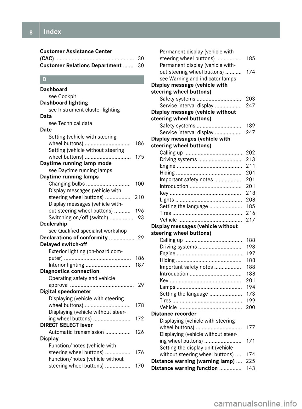 MERCEDES-BENZ METRIS 2016  MY16 Operator’s Manual Customer Assistance Center
(CAC).................................................... .30
Customer Relation sDepartment .......3 0
D
Dashboar d
see Cockpit
Dashboar dlighting
see Instrumen tcluster lig