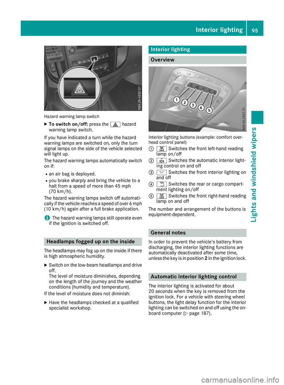 MERCEDES-BENZ METRIS 2016 MY16 Operator’s Manual Hazard warning lamp switch
XTo switch on/off:pressthe £ hazard
warning lamp switch.
If yo uhave indicated aturn while the hazard
warning lamps are switched on, only the turn
signal lamps on the sid e MERCEDES-BENZ METRIS 2016 MY16 Operator’s Manual Hazard warning lamp switch
XTo switch on/off:pressthe £ hazard
warning lamp switch.
If yo uhave indicated aturn while the hazard
warning lamps are switched on, only the turn
signal lamps on the sid e