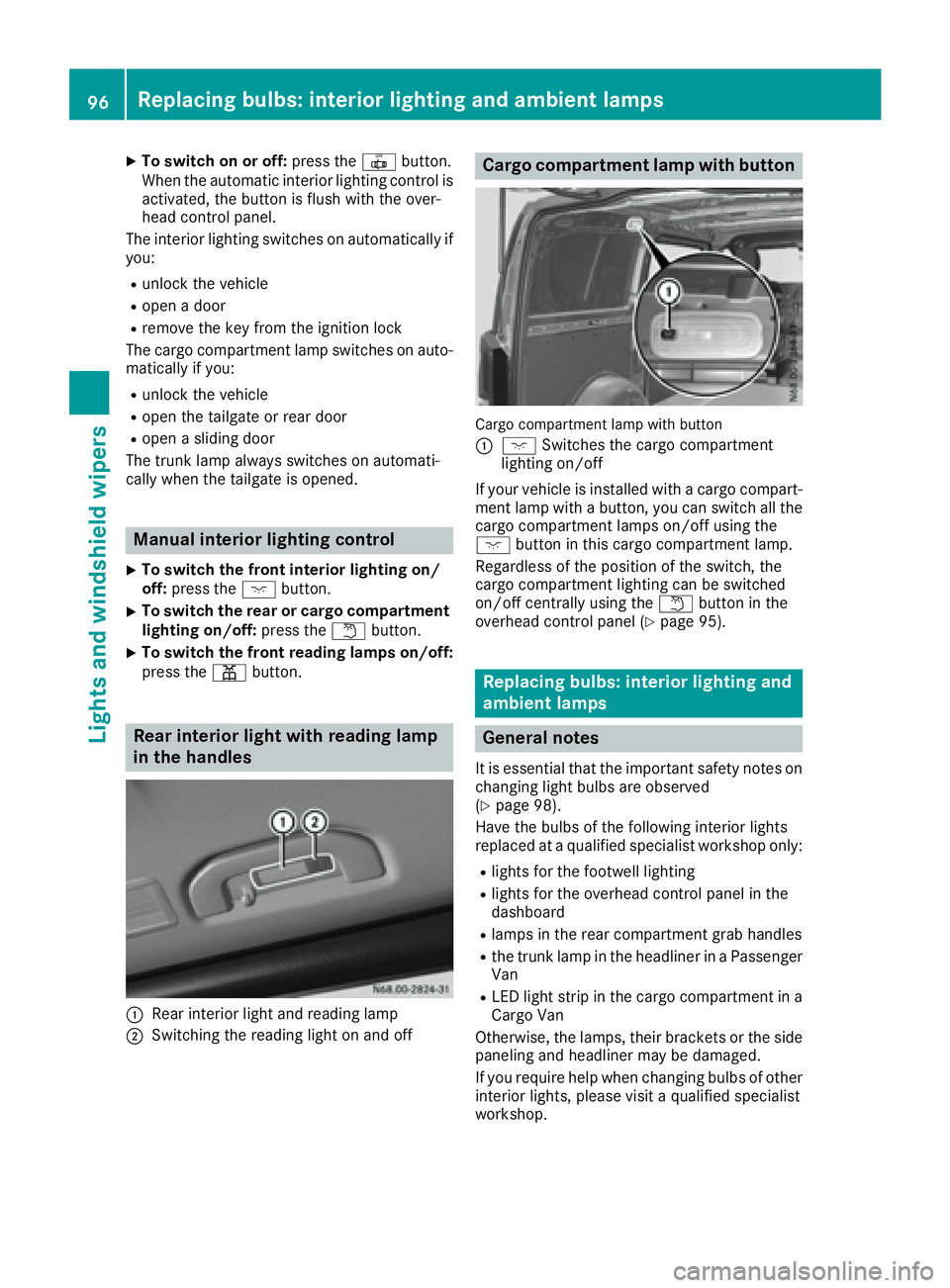 MERCEDES-BENZ METRIS 2016 MY16 Operator’s Manual XTo switchonoro ff:press the |button.
Whe nthe automatic interio rlighting contro lis
activated, the button is flush with the over-
hea dcontro lpan el.
The interio rlighting switches on automaticall MERCEDES-BENZ METRIS 2016 MY16 Operator’s Manual XTo switchonoro ff:press the |button.
Whe nthe automatic interio rlighting contro lis
activated, the button is flush with the over-
hea dcontro lpan el.
The interio rlighting switches on automaticall