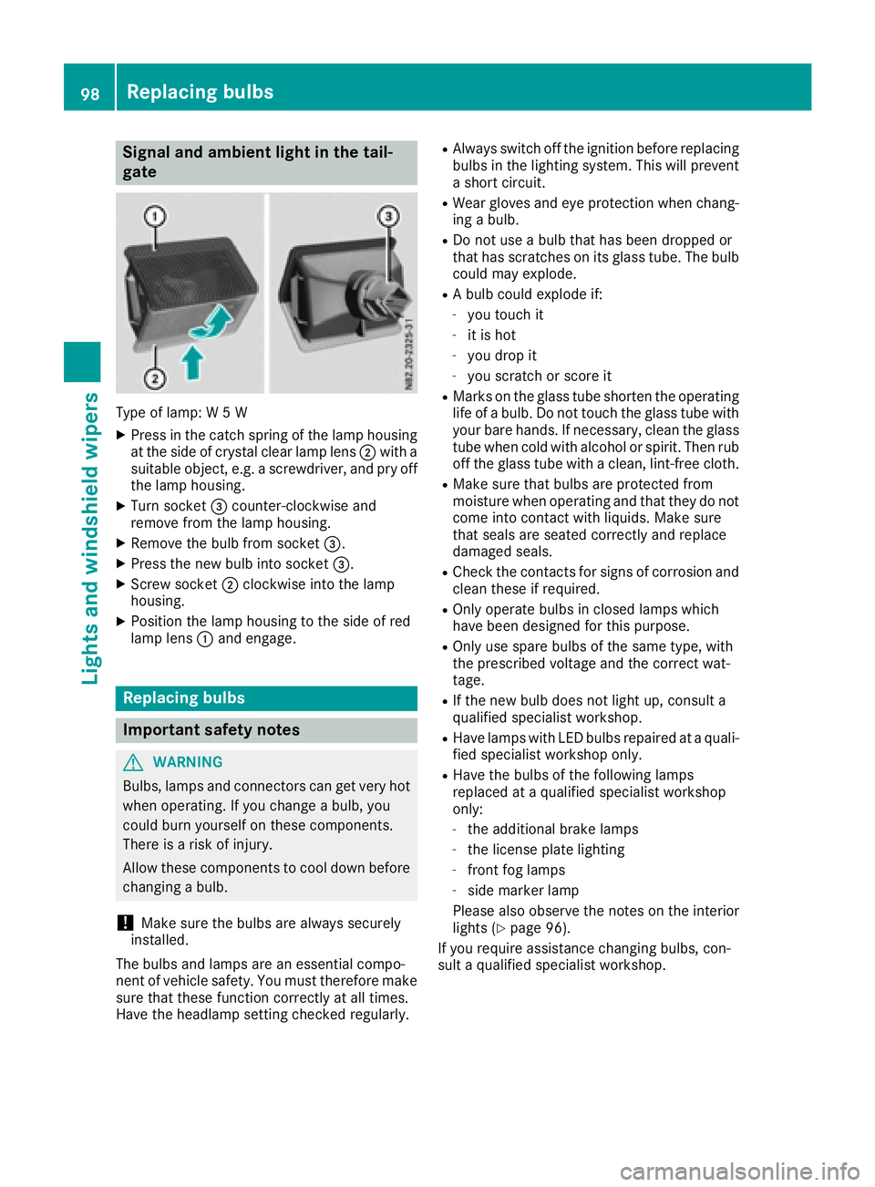 MERCEDES-BENZ METRIS 2016 MY16 Operator’s Manual Signal and ambient light in the tail-
gate
Type of lamp:W5W
XPress in the catch spring of the lamp housing
at the side of crystal clear lamp lens ;with a
suitable object ,e.g. ascrewdriver, and pry of MERCEDES-BENZ METRIS 2016 MY16 Operator’s Manual Signal and ambient light in the tail-
gate
Type of lamp:W5W
XPress in the catch spring of the lamp housing
at the side of crystal clear lamp lens ;with a
suitable object ,e.g. ascrewdriver, and pry of