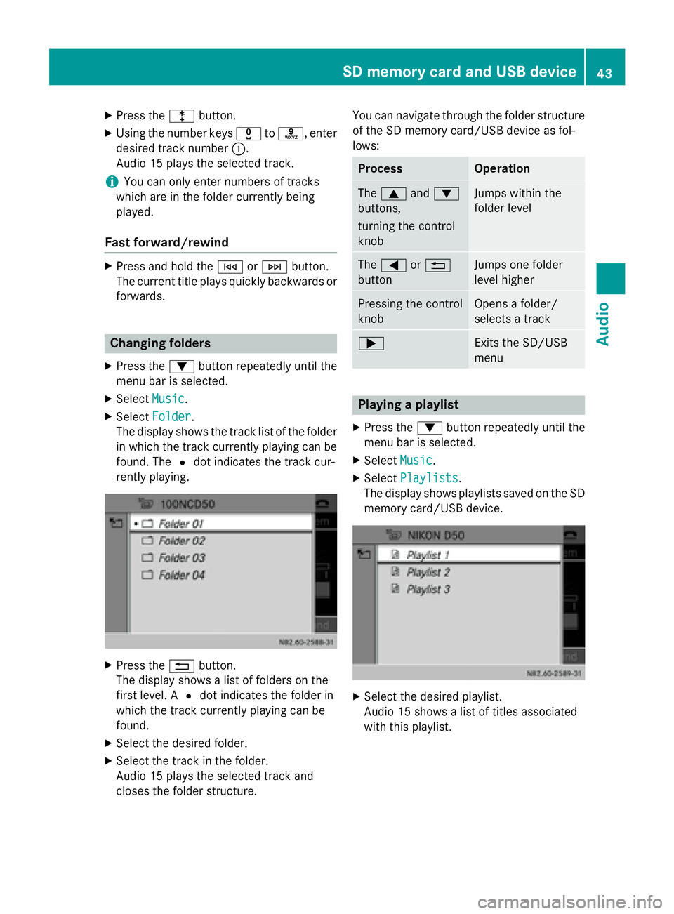 MERCEDES-BENZ METRIS 2016 MY16 Audio Manual XPress thelbutton.
XUsing the number keys xtos, enter
desired track number :.
Audio 15 plays the selected track.
iYou can only enter numbers of tracks
which are in the folder currently being
played.
F MERCEDES-BENZ METRIS 2016 MY16 Audio Manual XPress thelbutton.
XUsing the number keys xtos, enter
desired track number :.
Audio 15 plays the selected track.
iYou can only enter numbers of tracks
which are in the folder currently being
played.
F