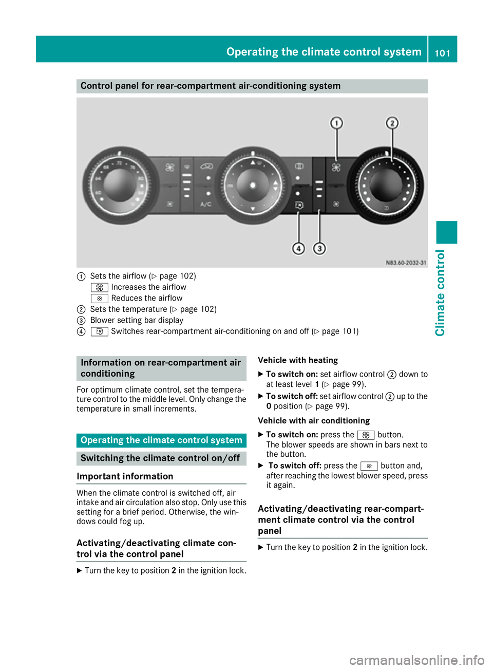 MERCEDES-BENZ SPRINTER 2016 MY16 Operator’s Manual Control panel for rear-compartment air-conditioning system
:Sets the airflow (Ypage 102)
K Increases the airflow
I Reduces the airflow
;Sets the temperature (Ypage 102)
=Blower setting bar display
?iS MERCEDES-BENZ SPRINTER 2016 MY16 Operator’s Manual Control panel for rear-compartment air-conditioning system
:Sets the airflow (Ypage 102)
K Increases the airflow
I Reduces the airflow
;Sets the temperature (Ypage 102)
=Blower setting bar display
?iS