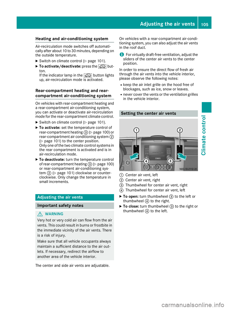 MERCEDES-BENZ SPRINTER 2016 MY16 Operator’s Manual Heating and air-conditioning system
Air-recirculation mode switches off automati-
cally after about 10 to 30 minutes, depending on
the outside temperature.
XSwitch on climate control (Ypage 101).
XTo MERCEDES-BENZ SPRINTER 2016 MY16 Operator’s Manual Heating and air-conditioning system
Air-recirculation mode switches off automati-
cally after about 10 to 30 minutes, depending on
the outside temperature.
XSwitch on climate control (Ypage 101).
XTo