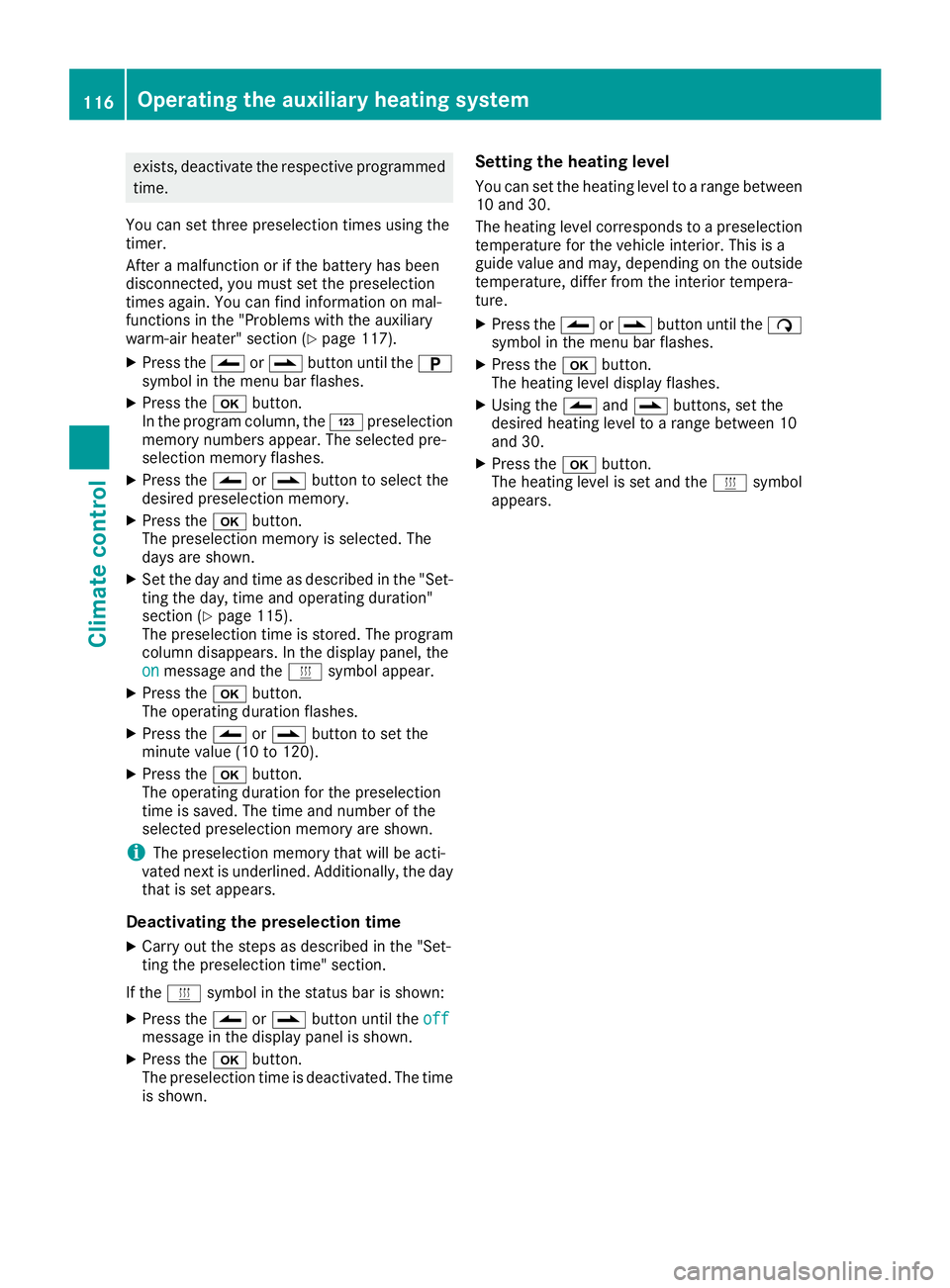 MERCEDES-BENZ SPRINTER 2016 MY16 Operator’s Manual exists, deactivate the respective programmedtime.
You can set three preselection times using the
timer.
After a malfunction or if the battery has been
disconnected, you must set the preselection
times MERCEDES-BENZ SPRINTER 2016 MY16 Operator’s Manual exists, deactivate the respective programmedtime.
You can set three preselection times using the
timer.
After a malfunction or if the battery has been
disconnected, you must set the preselection
times