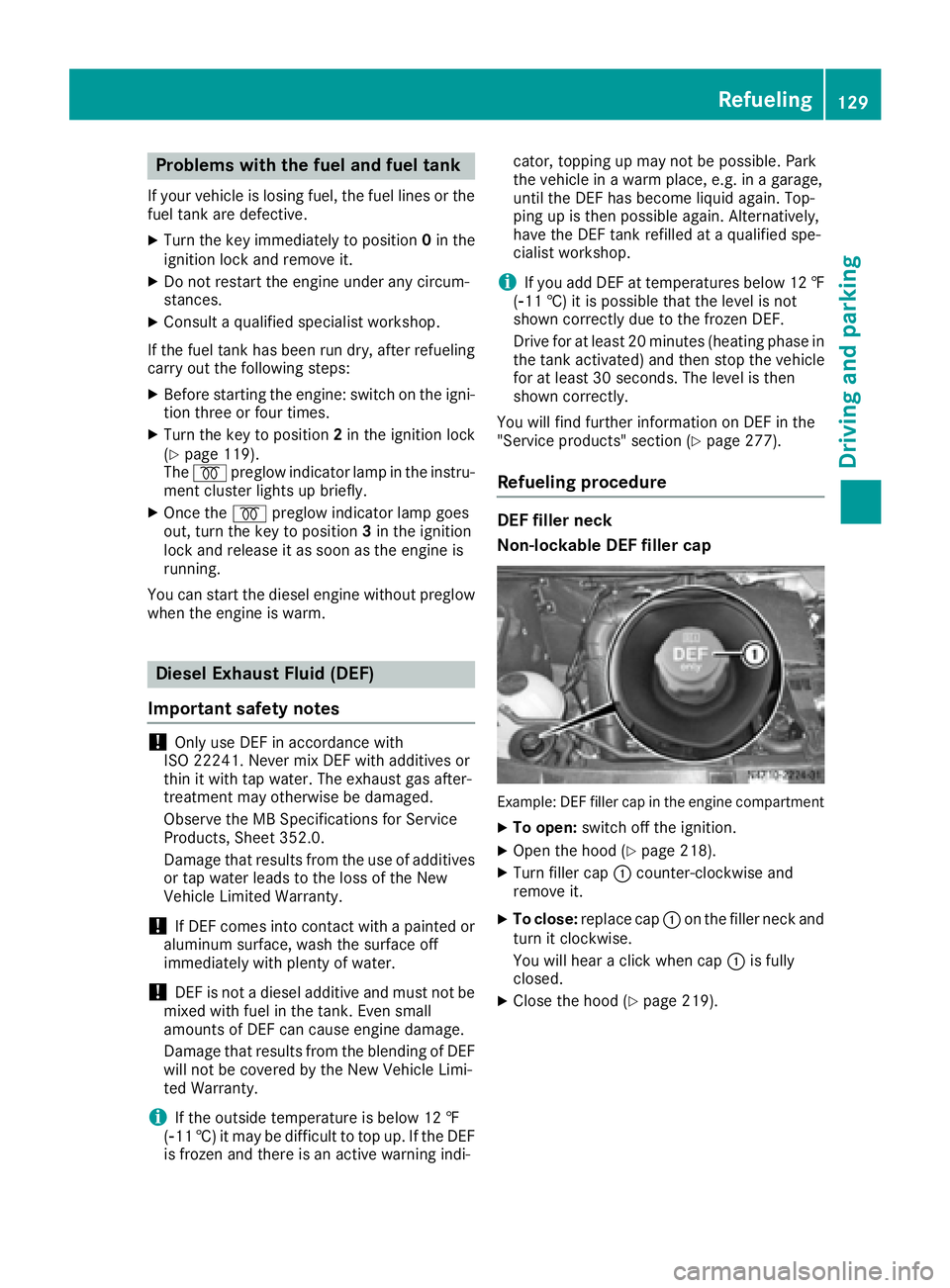 MERCEDES-BENZ SPRINTER 2016 MY16 Operator’s Manual Problems with the fuel and fuel tank
If your vehicle is losing fuel, the fuel lines or thefuel tank are defective.
XTurn the key immediately to position 0in the
ignition lock and remove it.
XDo not re MERCEDES-BENZ SPRINTER 2016 MY16 Operator’s Manual Problems with the fuel and fuel tank
If your vehicle is losing fuel, the fuel lines or thefuel tank are defective.
XTurn the key immediately to position 0in the
ignition lock and remove it.
XDo not re
