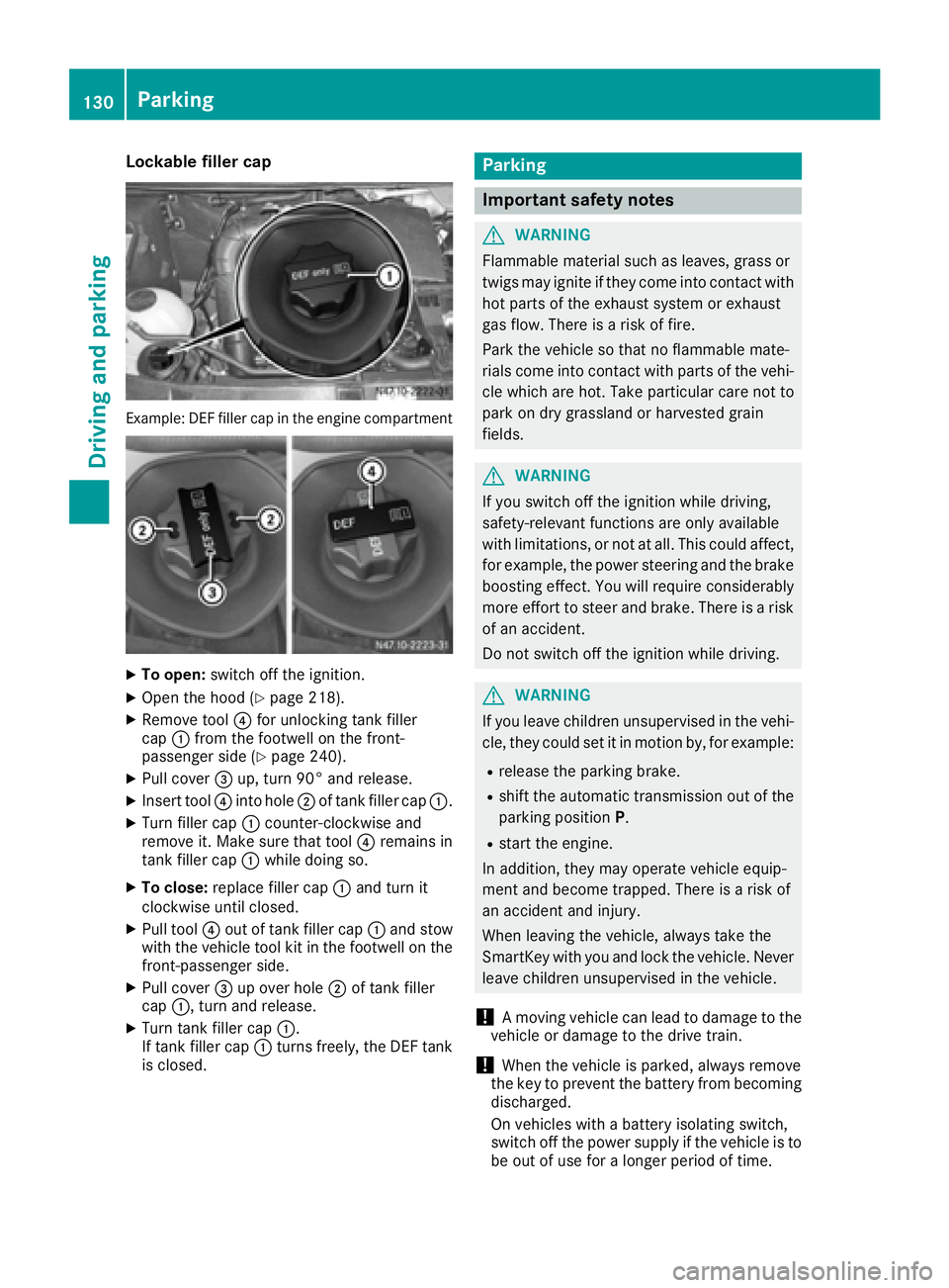 MERCEDES-BENZ SPRINTER 2016 MY16 Operator’s Manual Lockable filler cap
Example: DEF filler cap in the engine compartment
XTo open:switch off the ignition.
XOpen the hood (Ypage 218).
XRemove tool ?for unlocking tank filler
cap :from the footwell on th MERCEDES-BENZ SPRINTER 2016 MY16 Operator’s Manual Lockable filler cap
Example: DEF filler cap in the engine compartment
XTo open:switch off the ignition.
XOpen the hood (Ypage 218).
XRemove tool ?for unlocking tank filler
cap :from the footwell on th