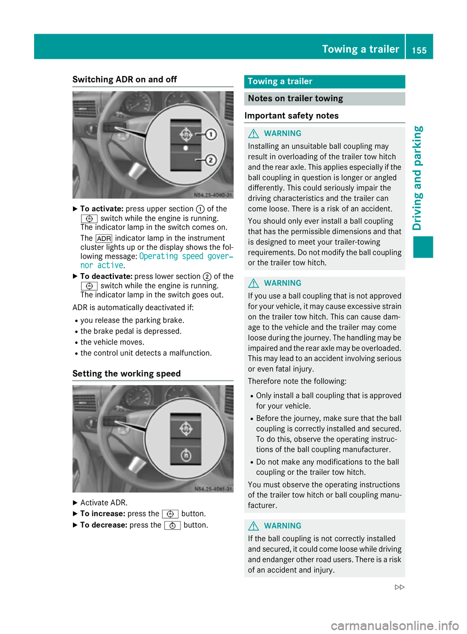 MERCEDES-BENZ SPRINTER 2016 MY16 Operator’s Manual Switching ADR on and off
XTo activate:press upper section :of the
E switch while the engine is running.
The indicator lamp in the switch comes on.
The K indicator lamp in the instrument
cluster lights MERCEDES-BENZ SPRINTER 2016 MY16 Operator’s Manual Switching ADR on and off
XTo activate:press upper section :of the
E switch while the engine is running.
The indicator lamp in the switch comes on.
The K indicator lamp in the instrument
cluster lights