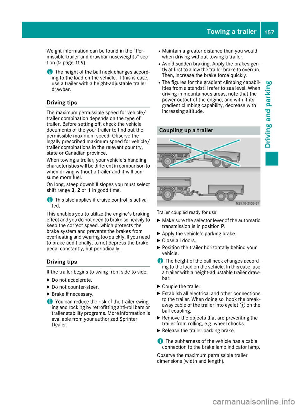MERCEDES-BENZ SPRINTER 2016 MY16 Operator’s Manual Weight information can be found in the “Per-
missible trailer and drawbar noseweights” sec-
tion (
Ypage 159).
iThe height of the ball neck changes accord-
ing to the load on the vehicle. If this MERCEDES-BENZ SPRINTER 2016 MY16 Operator’s Manual Weight information can be found in the “Per-
missible trailer and drawbar noseweights” sec-
tion (
Ypage 159).
iThe height of the ball neck changes accord-
ing to the load on the vehicle. If this