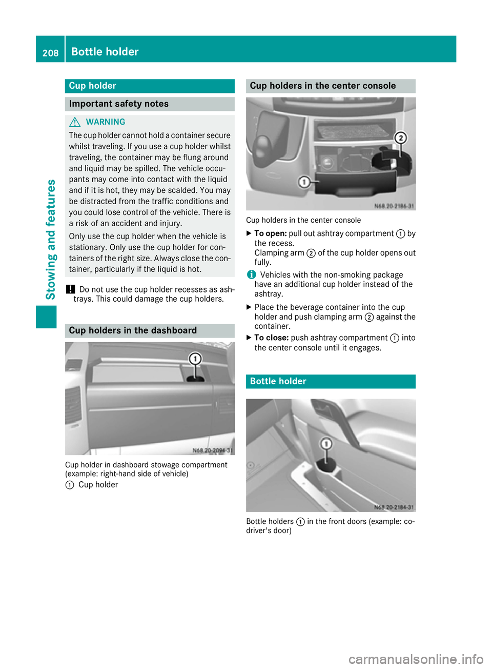 MERCEDES-BENZ SPRINTER 2016 MY16 Operator’s Manual Cup holder
Important safety notes
GWARNING
The cup holder cannot hold a container secure
whilst traveling. If you use a cup holder whilst
traveling, the container may be flung around
and liquid may be MERCEDES-BENZ SPRINTER 2016 MY16 Operator’s Manual Cup holder
Important safety notes
GWARNING
The cup holder cannot hold a container secure
whilst traveling. If you use a cup holder whilst
traveling, the container may be flung around
and liquid may be