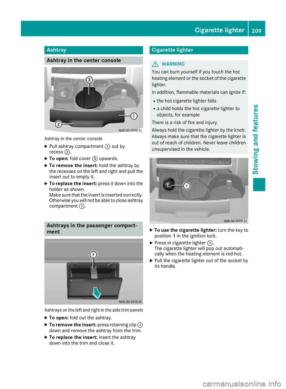 MERCEDES-BENZ SPRINTER 2016 MY16 Operator’s Manual Ashtray
Asht ray in the center console
Ashtray in th ecenter console
XPull ashtray compartmen t: out by
recess ;.
XTo open :fol dcover =upwards.
XTo remove th einsert: hold theashtray by
th erecesses MERCEDES-BENZ SPRINTER 2016 MY16 Operator’s Manual Ashtray
Asht ray in the center console
Ashtray in th ecenter console
XPull ashtray compartmen t: out by
recess ;.
XTo open :fol dcover =upwards.
XTo remove th einsert: hold theashtray by
th erecesses