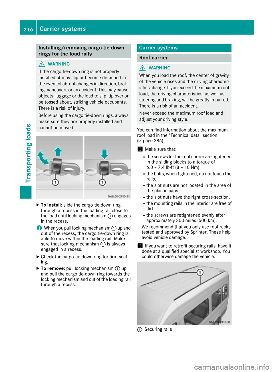 MERCEDES-BENZ SPRINTER 2016 MY16 Operator’s Manual Installing/removing cargo tie-down
rings for the load rails
GWARNING
If th ecargo tie-down rin gis no tproperly
installed, it may slip or become detached in
th eevent of abrup tchanges in direction ,b MERCEDES-BENZ SPRINTER 2016 MY16 Operator’s Manual Installing/removing cargo tie-down
rings for the load rails
GWARNING
If th ecargo tie-down rin gis no tproperly
installed, it may slip or become detached in
th eevent of abrup tchanges in direction ,b