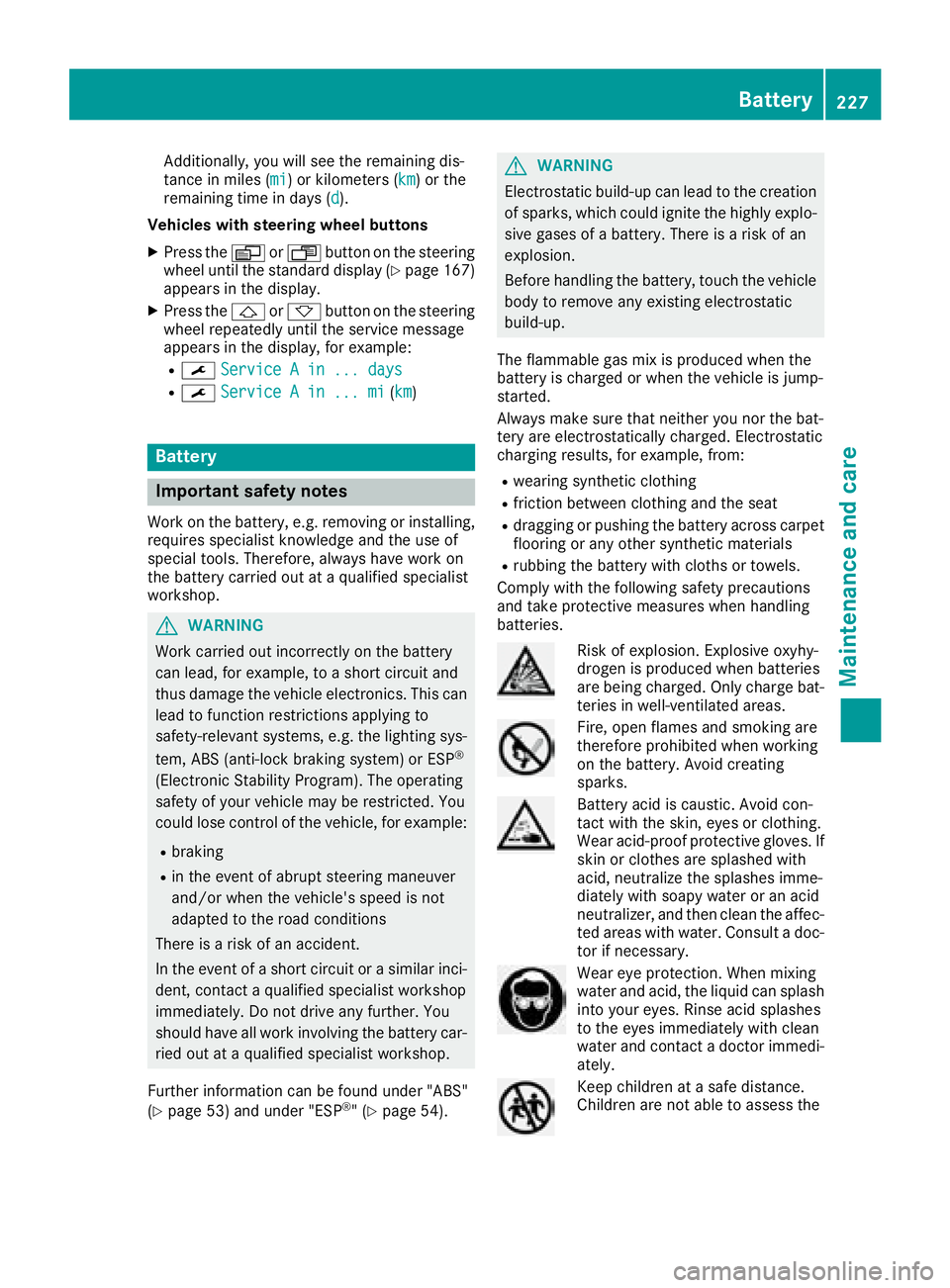 MERCEDES-BENZ SPRINTER 2016 MY16 Operator’s Manual Additionally, you will see the remaining dis-
tance in miles (mi) or kilometers ( km) or the
remaining time in days ( d).
Vehicles with steering wheel buttons
XPress the VorU button on the steering
wh MERCEDES-BENZ SPRINTER 2016 MY16 Operator’s Manual Additionally, you will see the remaining dis-
tance in miles (mi) or kilometers ( km) or the
remaining time in days ( d).
Vehicles with steering wheel buttons
XPress the VorU button on the steering
wh